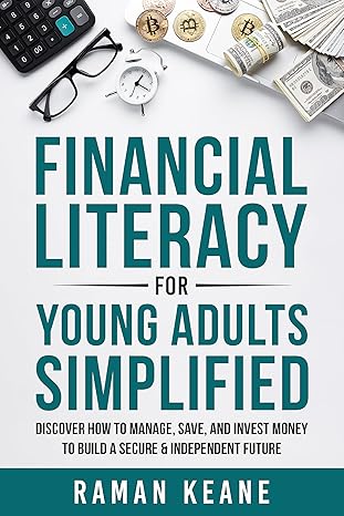 Financial Literacy for Young Adults Simplified: Discover How to Manage, Save, and Invest Money to Build a Secure & Independent Future - Epub + Converted Pdf